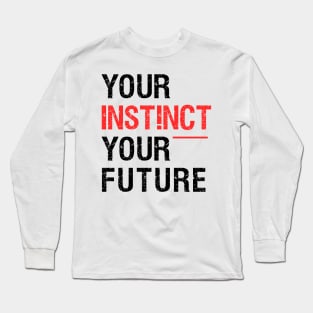 Your Instinct Your Future Long Sleeve T-Shirt